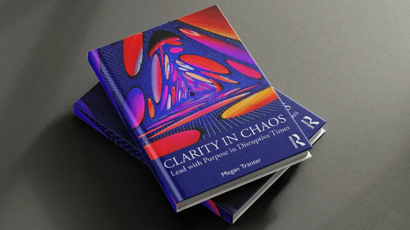 Book cover: Clarity in Chaos: Lead with Purpose in Disruptive Times, by Dr. Megan Tranter